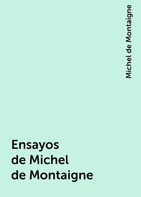 Ensayos de Michel de Montaigne, Michel de Montaigne