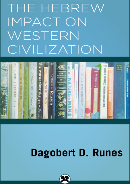 The Hebrew Impact on Western Civilization, Dagobert D. Runes