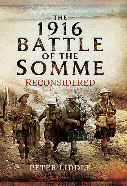 The 1916 Battle of the Somme Reconsidered, Peter Liddle