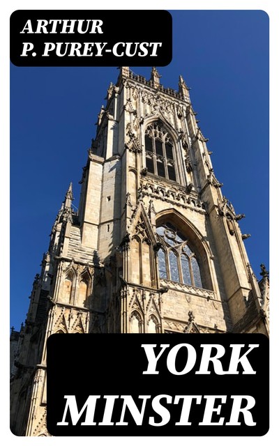 York Minster, Arthur P. Purey-Cust