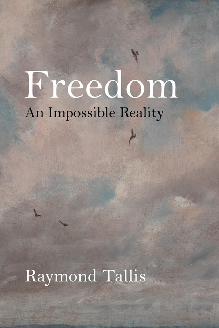 Freedom, Raymond Tallis