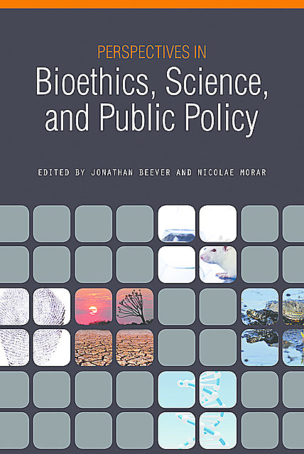 Perspectives in Bioethics, Science, and Public Policy, Jonathan Beever, Nicolae Morar