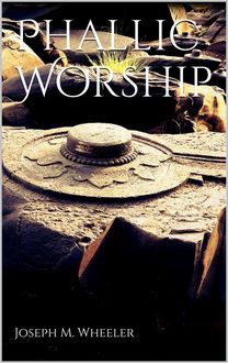 Phallic Worship, Joseph M. Wheeler