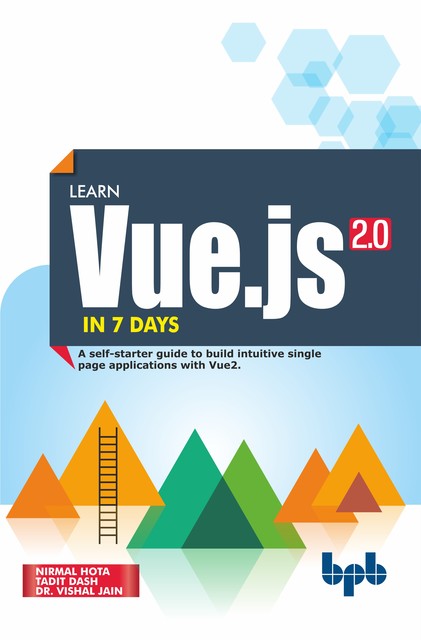 Learn Vue.js in 7 Days: Journey through Vue.js, Vishal Jain, Nirmal Hota, Tadit Dash