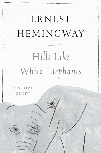 Hills Like White Elephants, Ernest Hemingway