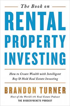 The Book on Rental Property Investing: How to Create Wealth and Passive Income Through Intelligent Buy \& Hold Real Estate Investing! – PDFDrive.com, Brandon Turner