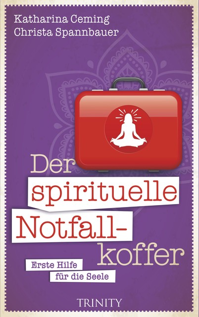 Der spirituelle Notfallkoffer, Christa Spannbauer, Katharina Ceming