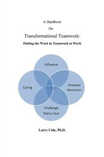 Handbook on Transformational Teamwork, Larry Cole