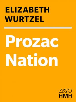 Prozac Nation: Young and Depressed in America, ELIZABETH WURTZEL