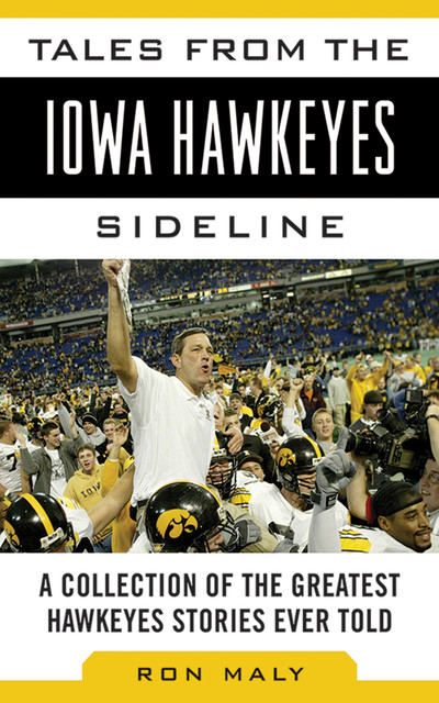 Tales from the Iowa Hawkeyes Sideline, Ron Maly