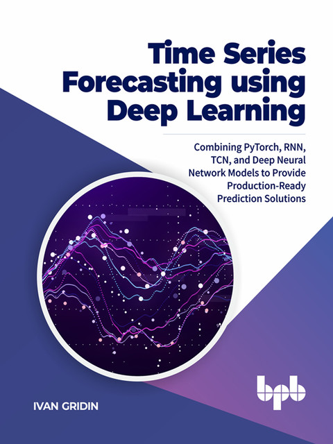 Time Series Forecasting using Deep Learning, Ivan Gridin