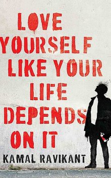 Love Yourself Like Your Life Depends on It, Kamal Ravikant