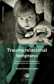 Trauma relacional temprano. Hijos de personas afectadas por traumatización de origen político, Elena Gómez Castro