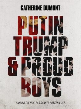 Putin, Trump & Proud Boys, Catherine Dumont