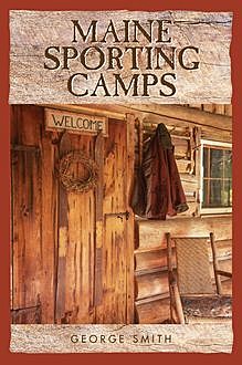 Maine Sporting Camps, George Smith