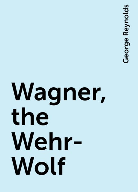 Wagner, the Wehr-Wolf, George Reynolds
