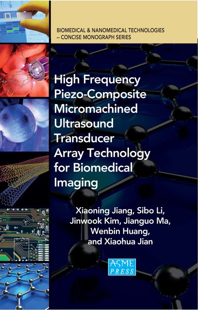 High Frequency Piezo-Composite Micromachined Ultrasound Transducer Array Technology for Biomedical Imaging, Jinwook Kim et al., Sibo Li, Xiaoning Jiang