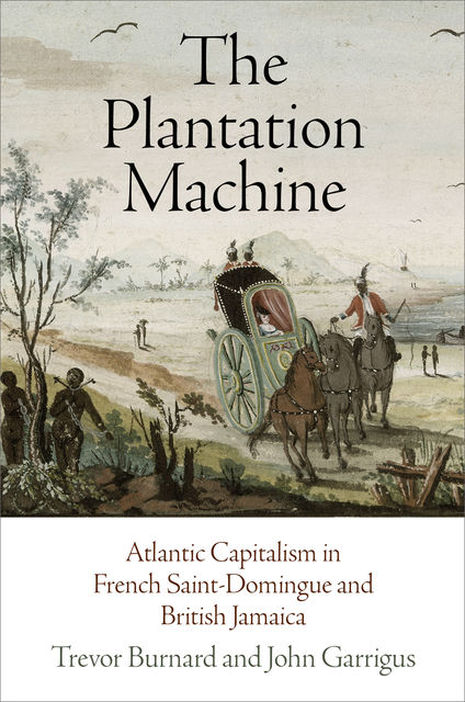 The Plantation Machine, Trevor Burnard, John Garrigus