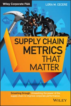 Supply Chain Metrics that Matter, Lora M.Cecere