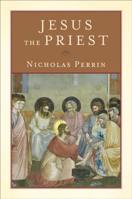 Jesus the Priest, Nicholas Perrin