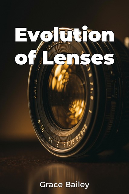 Evolution of Lenses, Grace Bailey