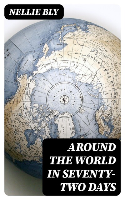 Around the World in Seventy-Two Days, Nellie Bly