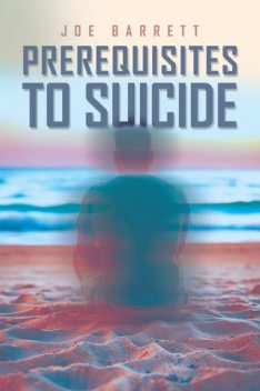 Prerequisites to Suicide, Joe Barrett
