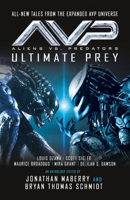 Aliens vs. Predators – AVP: ULTIMATE PREY, Mira Grant, Scott Sigler, Maurice Broaddus, Delilah S. Dawson, Louis Changchien