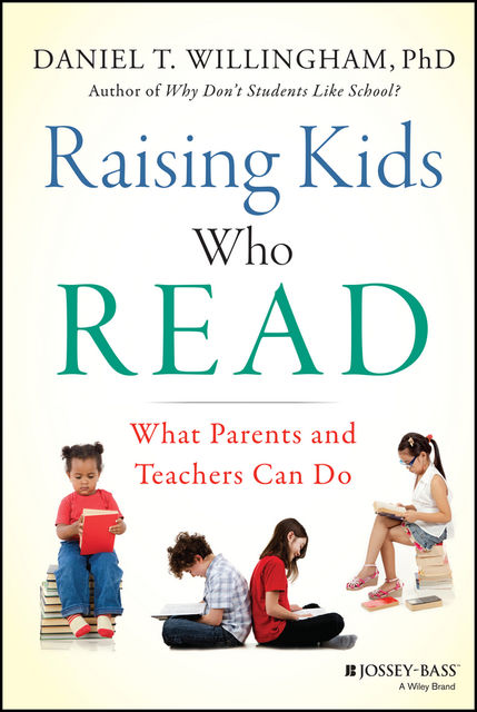 Raising Kids Who Read, Daniel T.Willingham