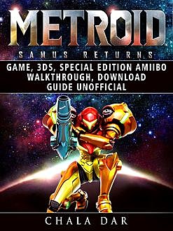 Metroid Samus Returns Game, 3DS, Special Edition, Amiibo, Walkthrough, Download Guide Unofficial, Chala Dar