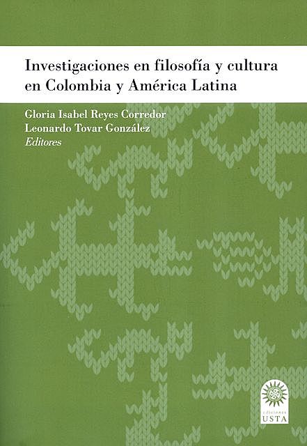 Investigaciones en filosofía y cultura en Colombia y América Latina, Gloria Isabel Reyes Corredor, Leonardo Tovar González
