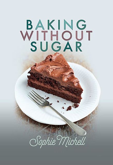 Baking without Sugar, Sophie Michell