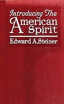 Introducing the American Spirit, Edward Alfred Steiner