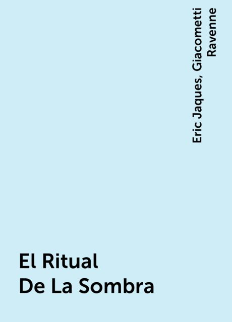 El Ritual De La Sombra, Eric Jaques, Giacometti Ravenne