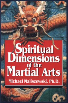 Spiritual Dimensions of the Martial Arts, Michael Maliszewski
