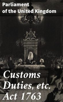 Customs Duties, etc. Act 1763, Parliament of the United Kingdom