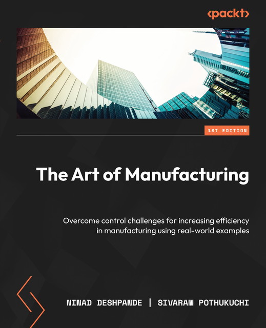 The Art of Manufacturing, Ninad Deshpande, Sivaram Pothukuchi