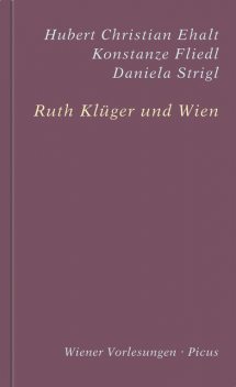 Ruth Klüger und Wien, Ruth Klüger, Daniela Strigl, Hubert Christian Ehalt, Konstanze Fliedl