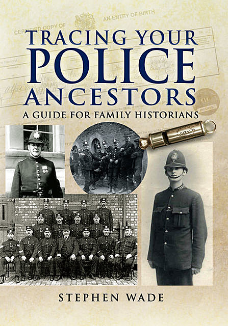 Tracing Your Police Ancestors, Stephen Wade