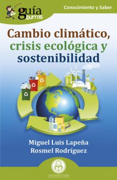 GuíaBurros: Cambio climático, crisis ecológica y sostenibilidad, Miguel Luis Lapeña, Rosmel Rodríguez