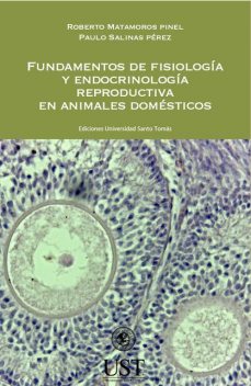 Fundamentos de fisiología y endocrinología reproductiva en animales domésticos, Paulo Salinas, Roberto Matamoros