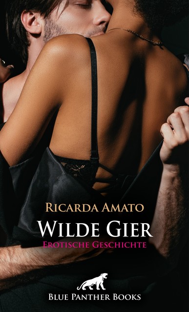 Wilde Gier | Erotische Geschichte, Ricarda Amato