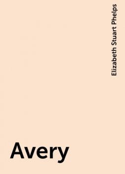 Avery, Elizabeth Stuart Phelps