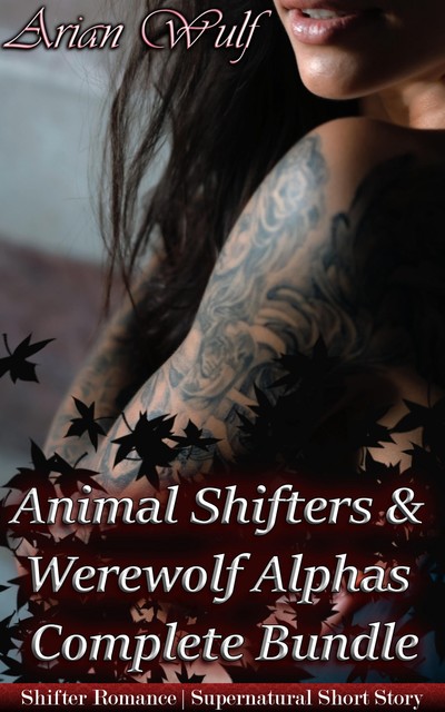 Animal Shifters & Werewolf Alphas Complete Bundle, Arian Wulf