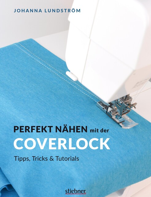 Perfekt Nähen mit der Coverlock, Johanna Lundström