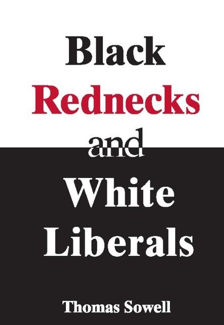 Black Rednecks & White Liberals, Thomas Sowell