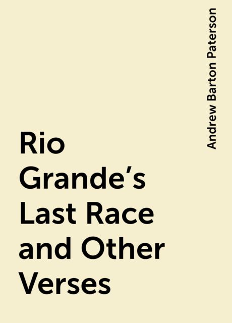 Rio Grande's Last Race and Other Verses, Andrew Barton Paterson