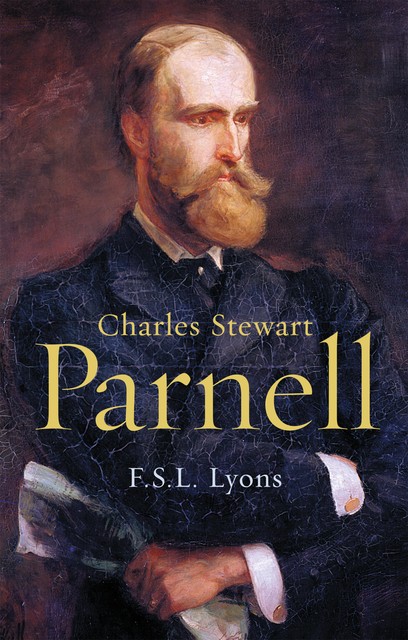 Charles Stewart Parnell, A Biography, F.S. L. Lyons
