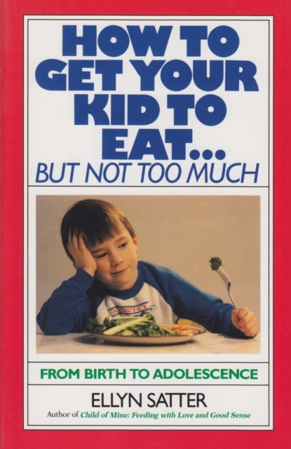 How to Get Your Kid to Eat, Ellyn Satter