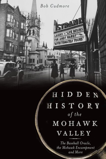 Hidden History of the Mohawk Valley, Bob Cudmore